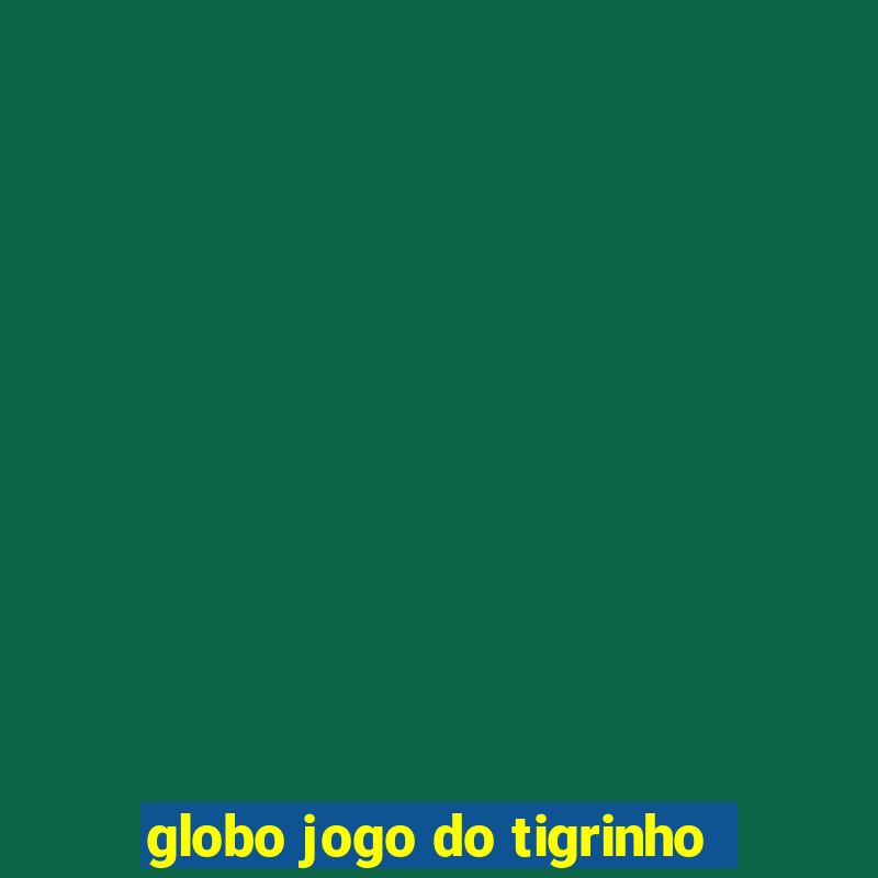 globo jogo do tigrinho